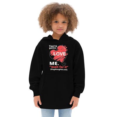 YOURE GONNA LOVE ME Kids fleece hoodie - SingAlong Pals