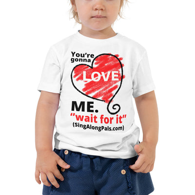 You're Gonna Love Me - Toddler Staple Tee - Kids, You're gonna love me - SingAlong Pals