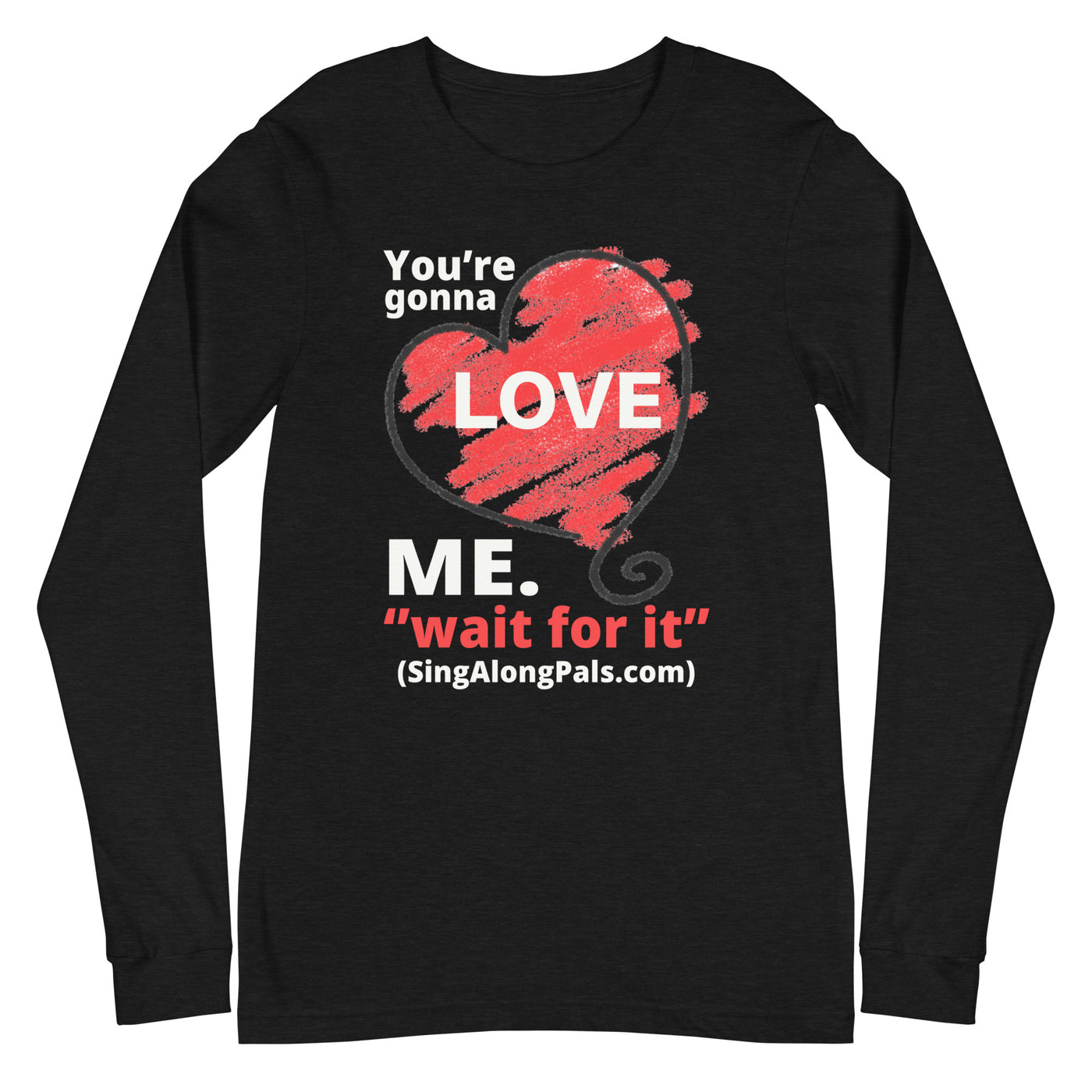 YOURE GONNA LOVE ME Unisex Long Sleeve Tee - SingAlong Pals