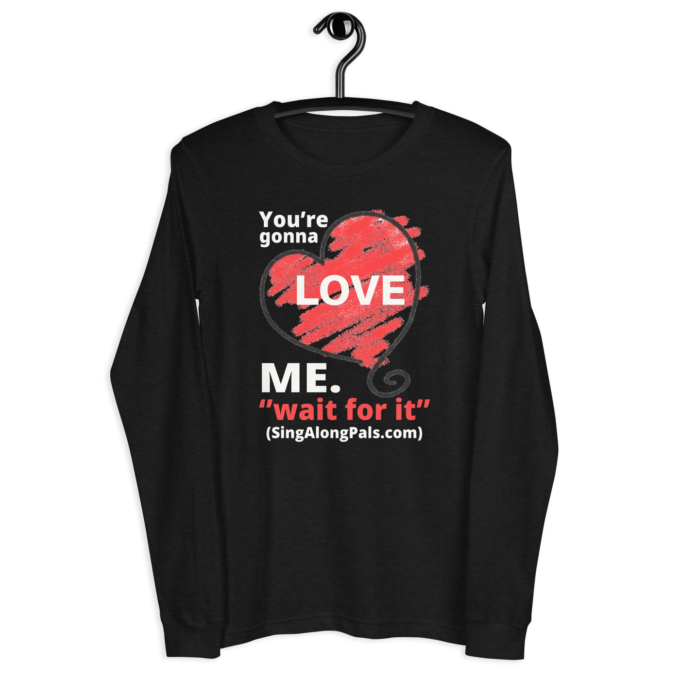 YOURE GONNA LOVE ME Unisex Long Sleeve Tee - SingAlong Pals