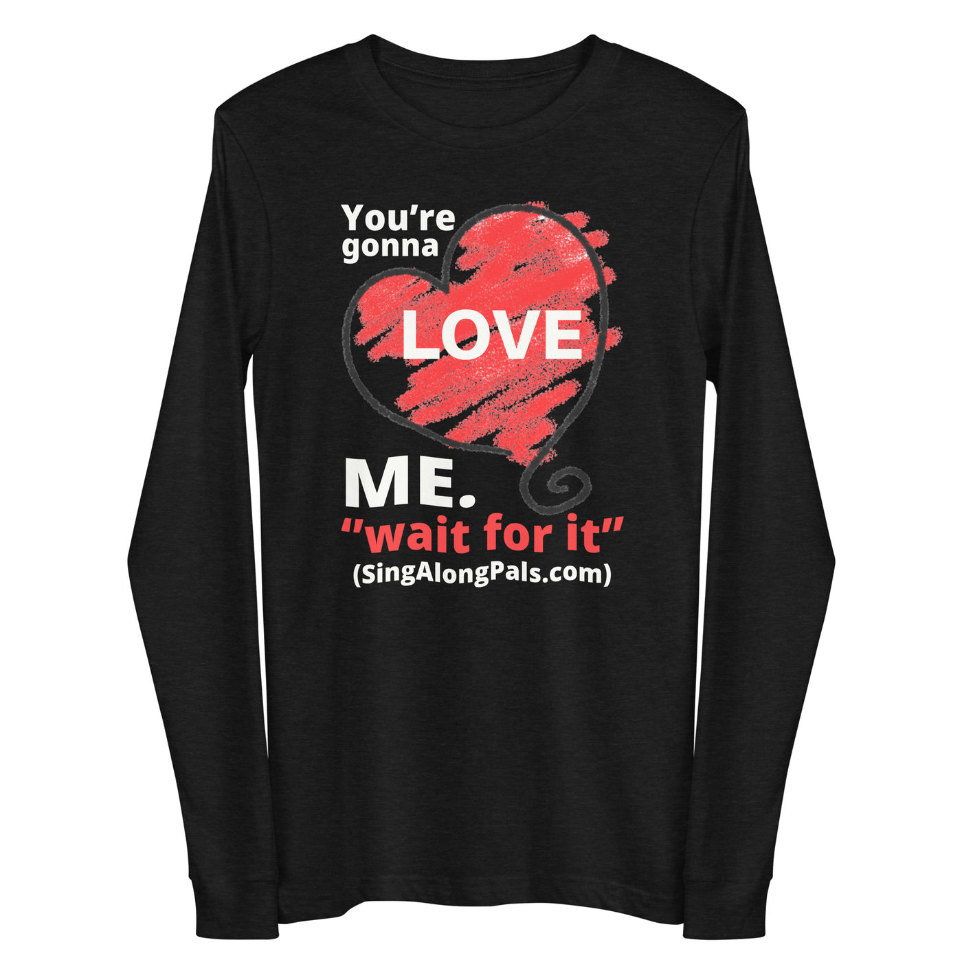 YOURE GONNA LOVE ME Unisex Long Sleeve Tee - SingAlong Pals