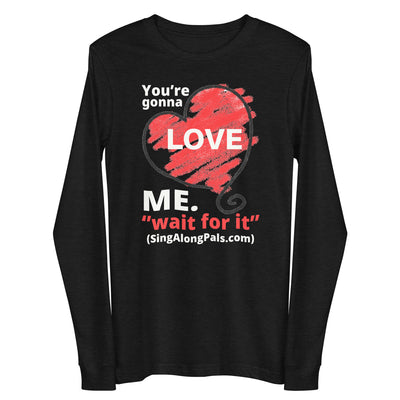 YOURE GONNA LOVE ME Unisex Long Sleeve Tee - SingAlong Pals