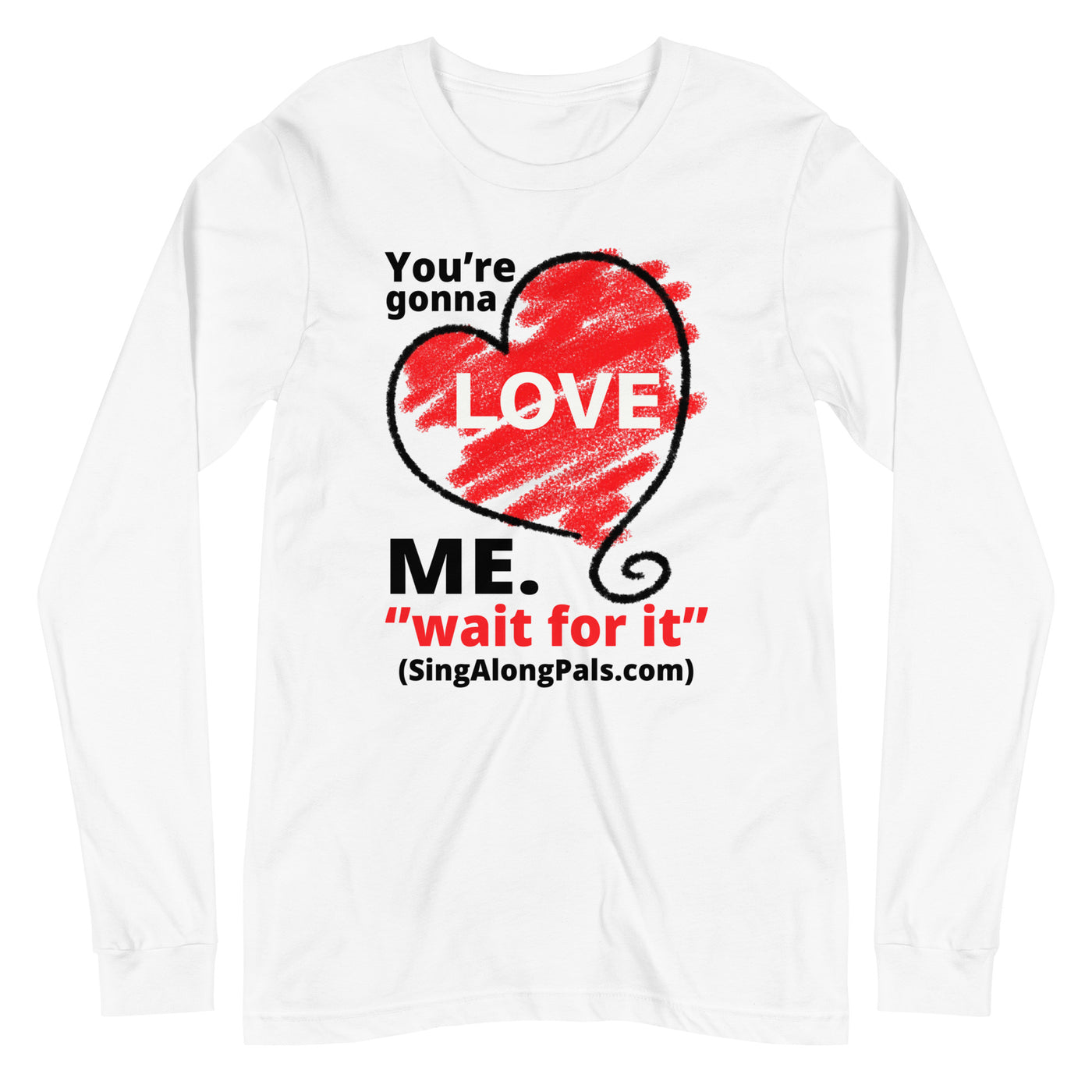 YOURE GONNA LOVE ME Unisex Long Sleeve Tee - SingAlong Pals