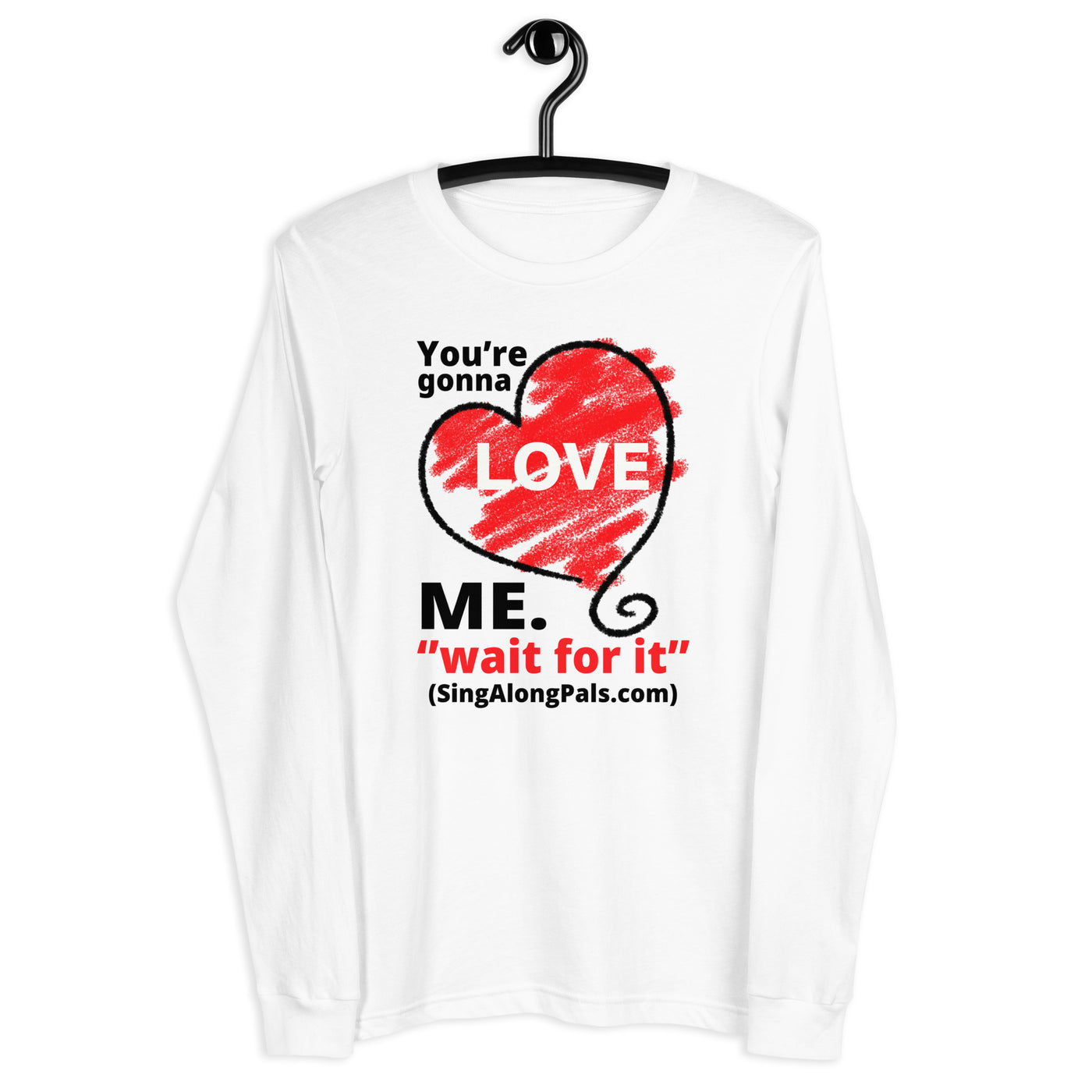 YOURE GONNA LOVE ME Unisex Long Sleeve Tee - SingAlong Pals