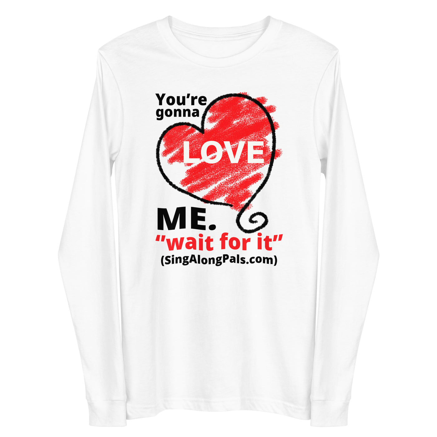 YOURE GONNA LOVE ME Unisex Long Sleeve Tee - SingAlong Pals