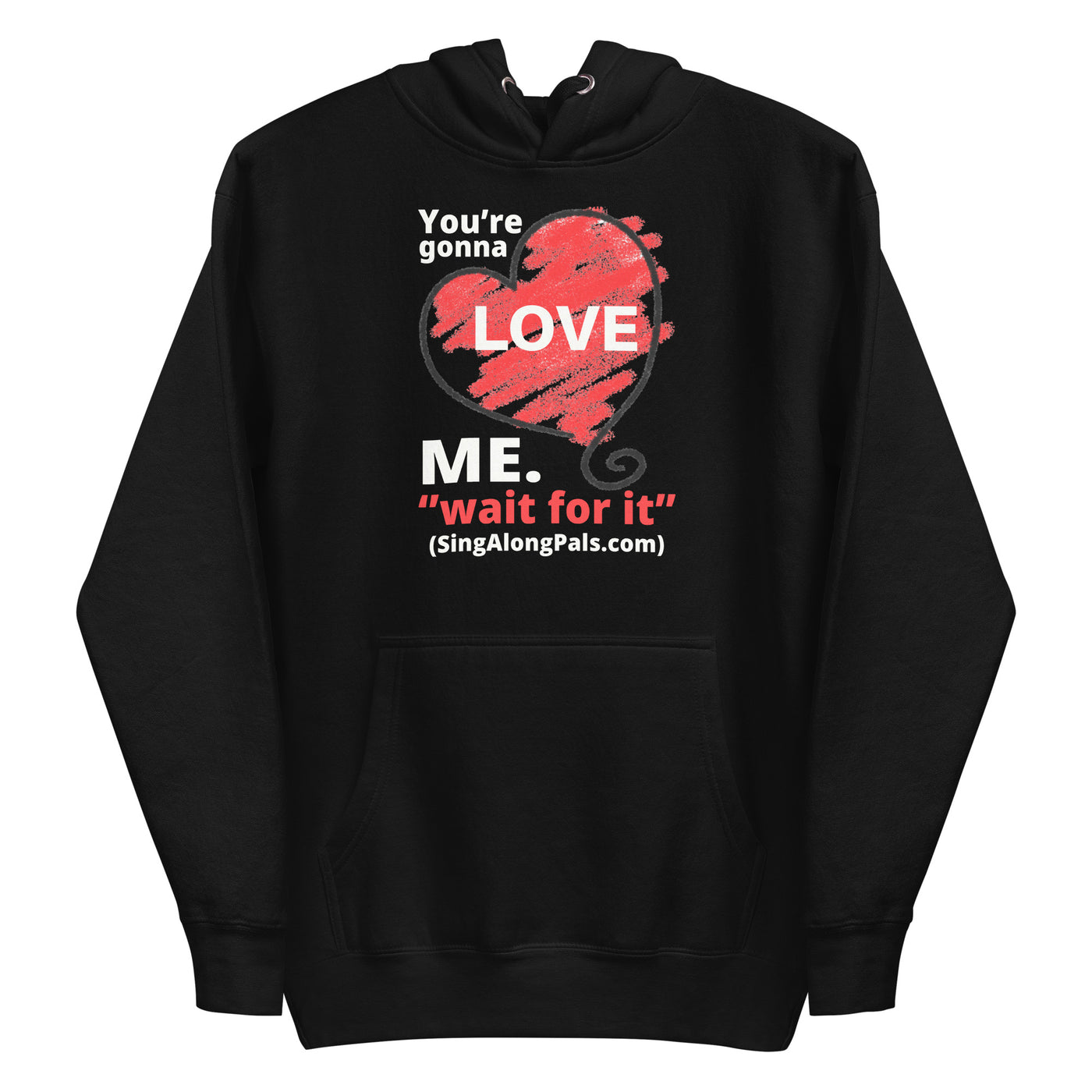 YOURE GONNA LOVE ME Unisex Hoodie - SingAlong Pals