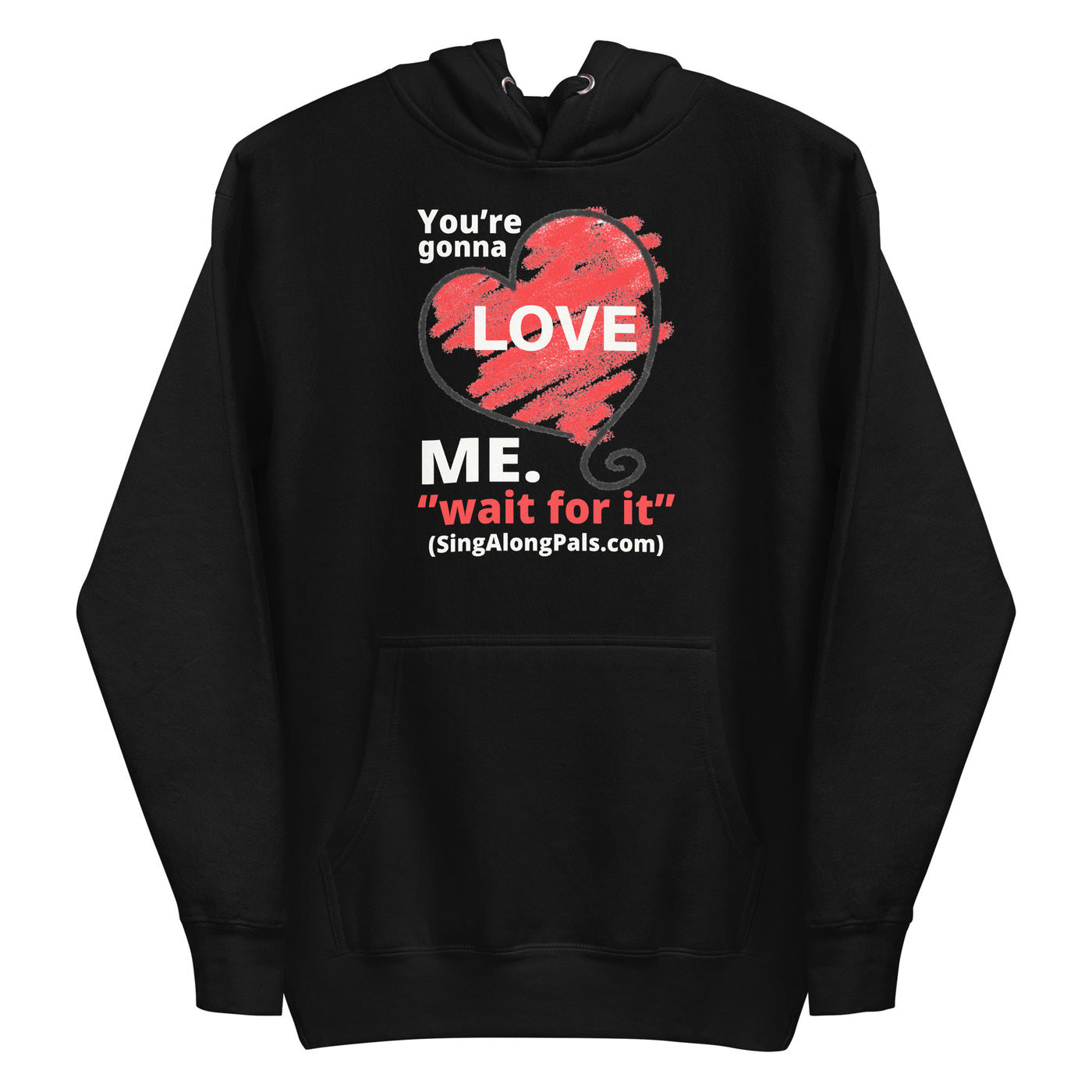 YOURE GONNA LOVE ME Unisex Hoodie - SingAlong Pals