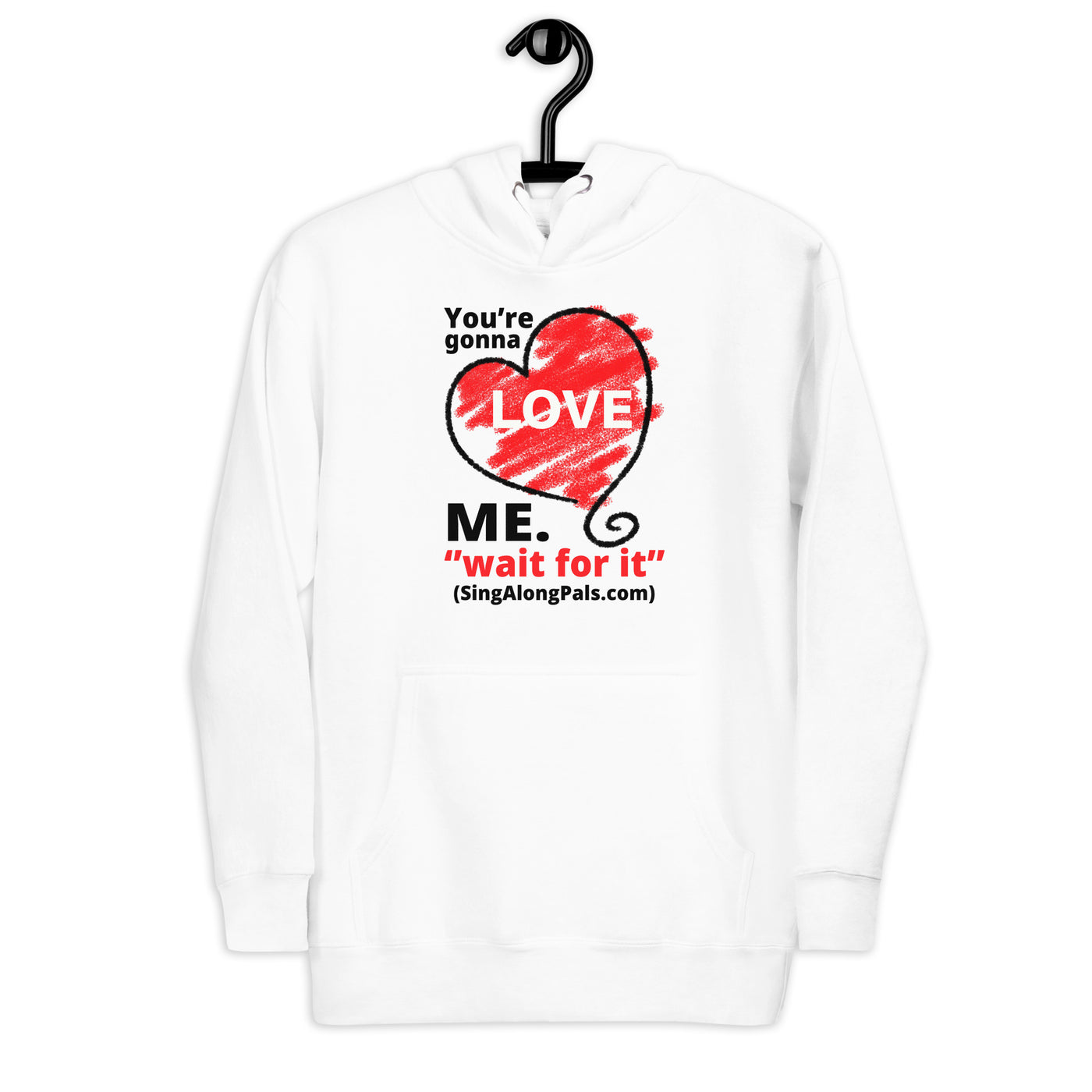 YOURE GONNA LOVE ME Unisex Hoodie - SingAlong Pals