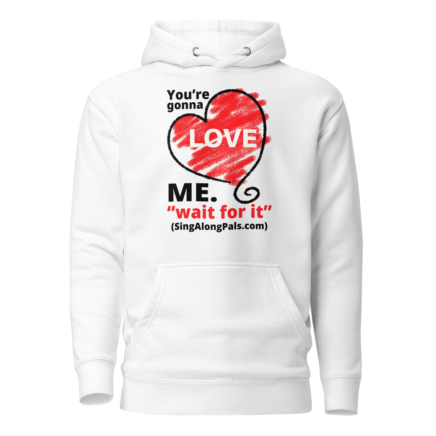 YOURE GONNA LOVE ME Unisex Hoodie - SingAlong Pals