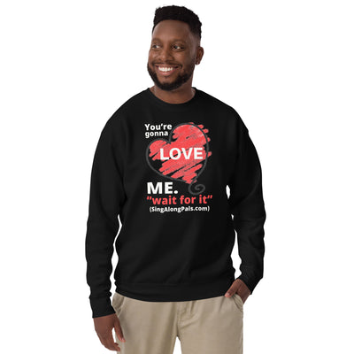 YOURE GONNA LOVE ME Unisex Premium Sweatshirt - SingAlong Pals