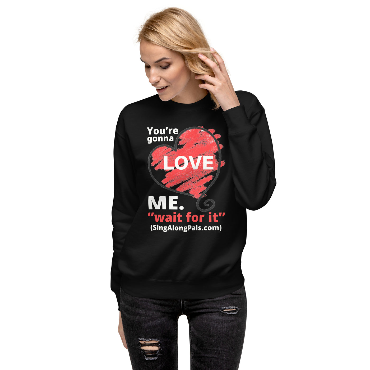 YOURE GONNA LOVE ME Unisex Premium Sweatshirt - SingAlong Pals