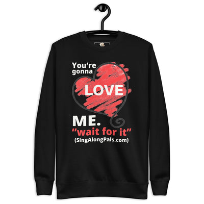 YOURE GONNA LOVE ME Unisex Premium Sweatshirt - SingAlong Pals