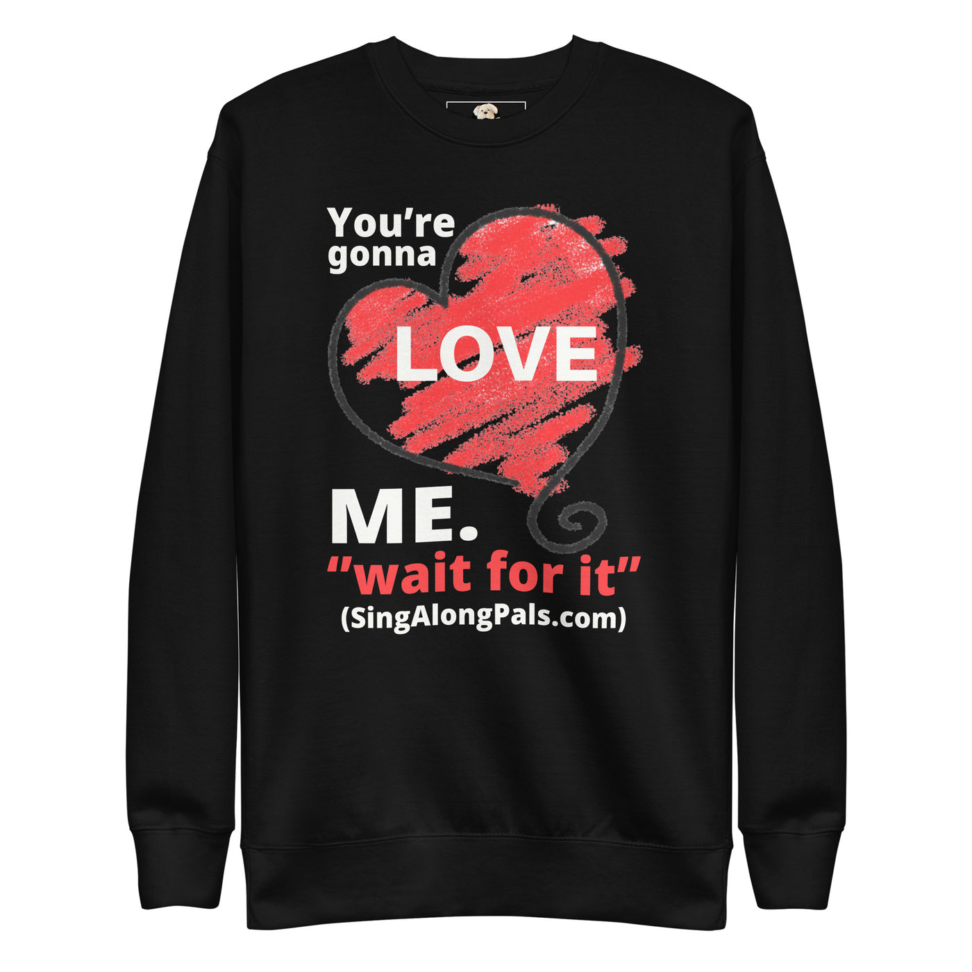 YOURE GONNA LOVE ME Unisex Premium Sweatshirt - SingAlong Pals