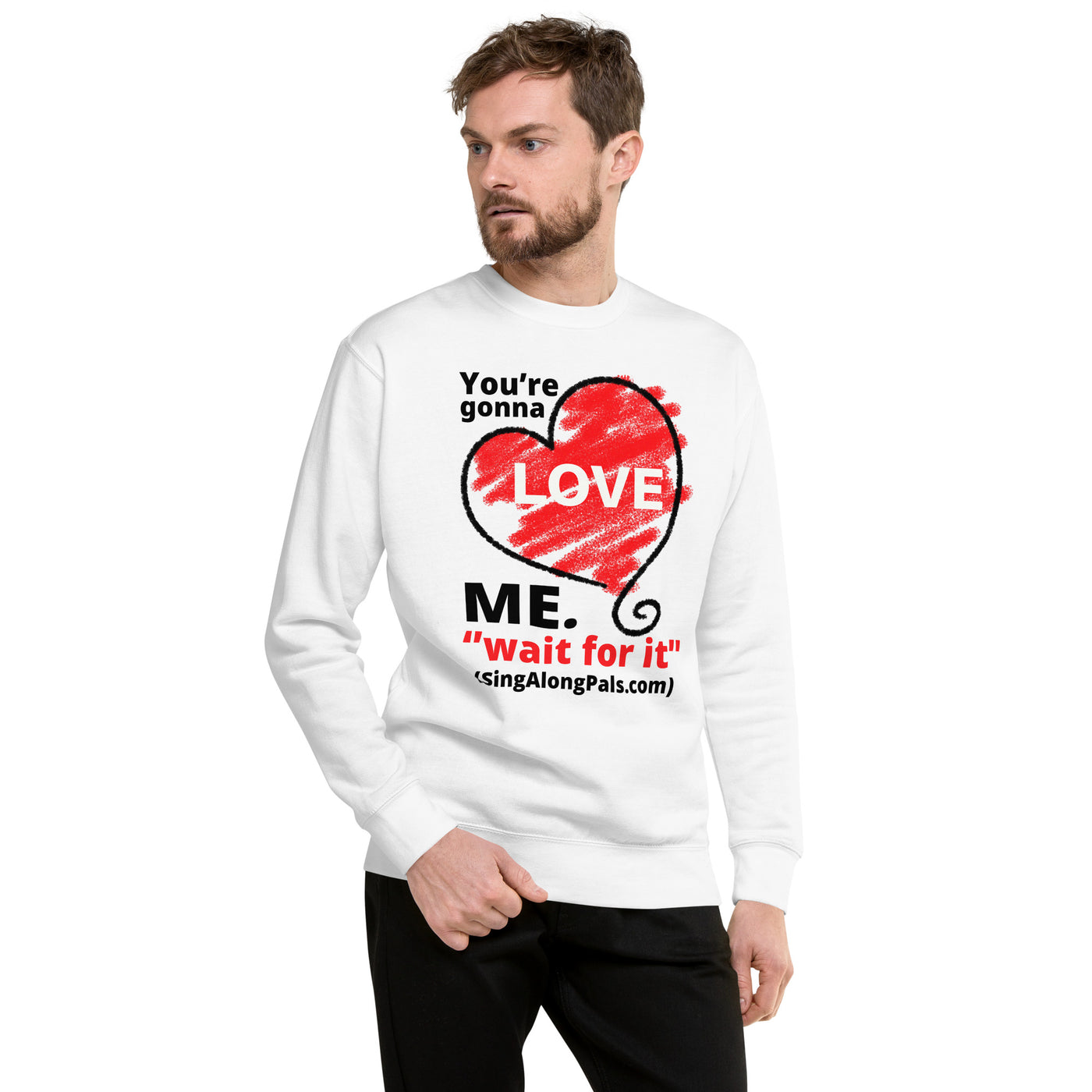 YOURE GONNA LOVE ME Unisex Premium Sweatshirt - SingAlong Pals