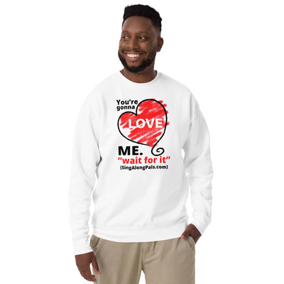 YOURE GONNA LOVE ME Unisex Premium Sweatshirt - SingAlong Pals