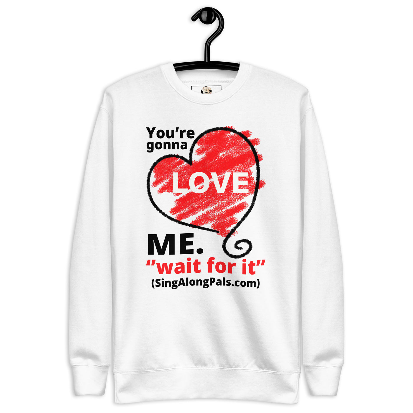 YOURE GONNA LOVE ME Unisex Premium Sweatshirt - SingAlong Pals