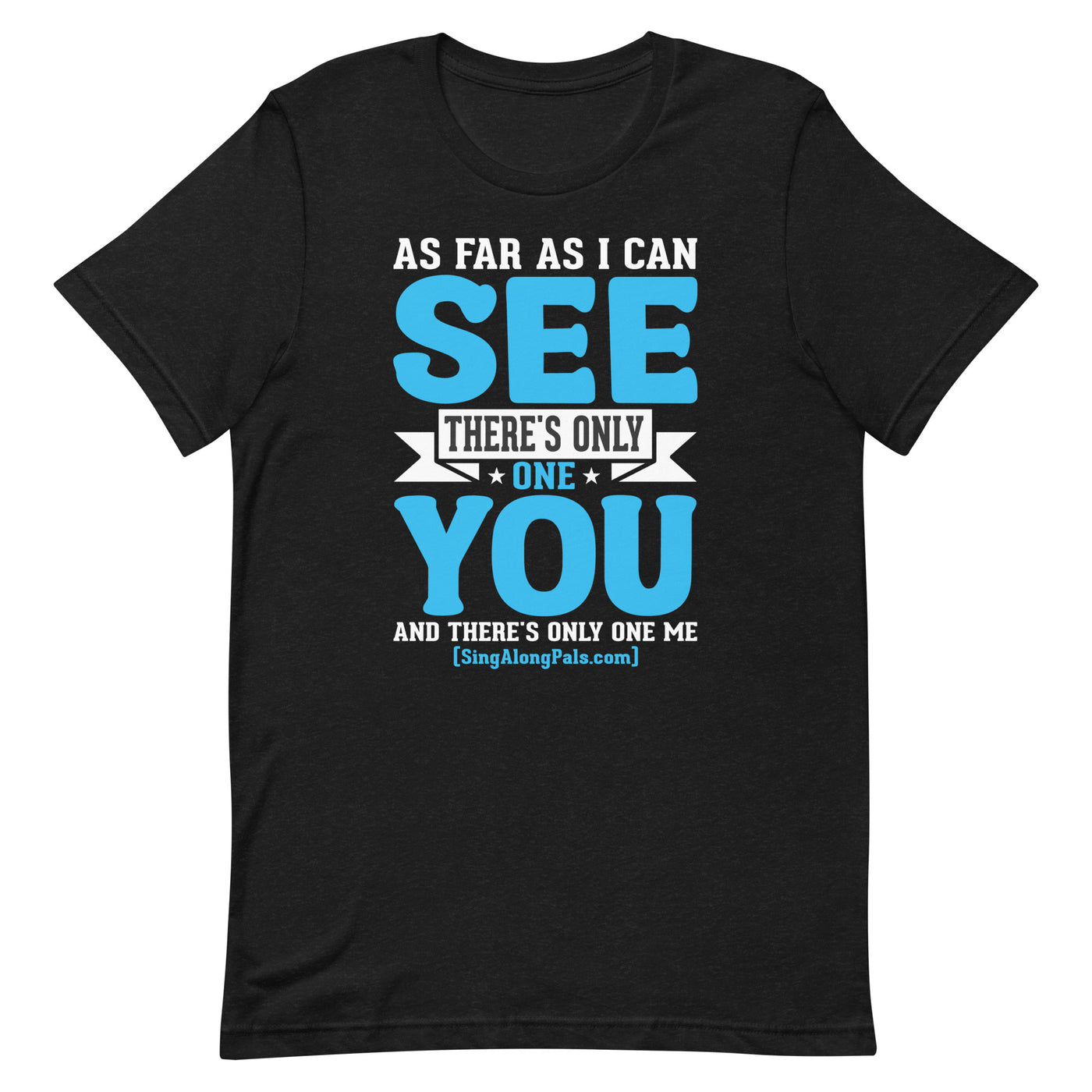 As Far As I Can See.. Unisex Staple Tee - Adults, As far as I can see.., Featured, New - SingAlong Pals