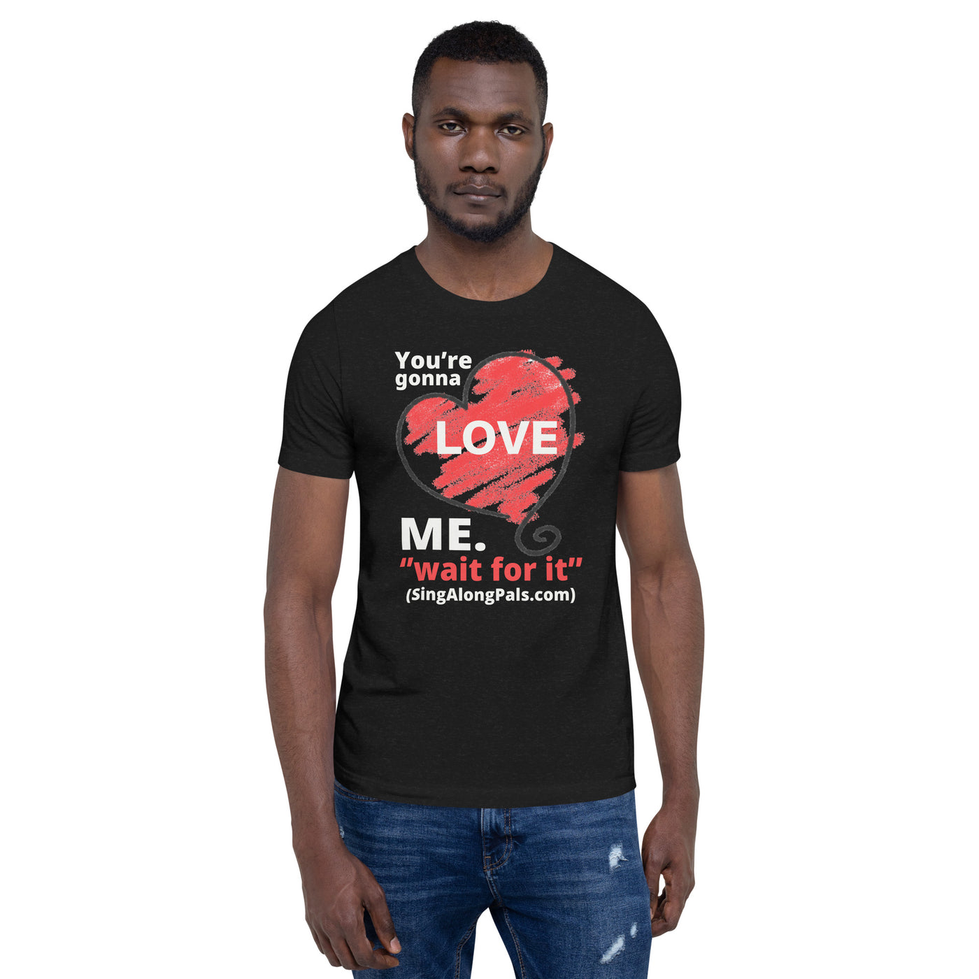 You're Gonna Love Me - Unisex Staple Tee - Adults, New, Your're gonna love me - SingAlong Pals