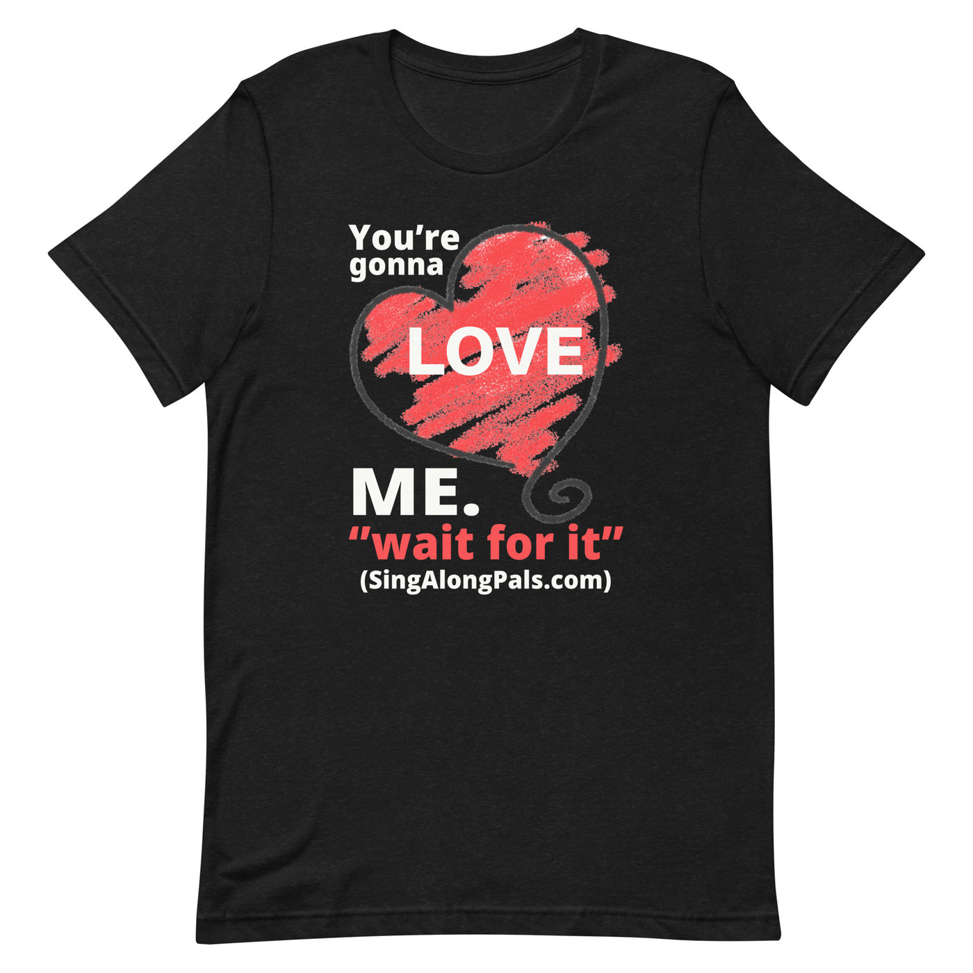 You're Gonna Love Me - Unisex Staple Tee - Adults, New, Your're gonna love me - SingAlong Pals