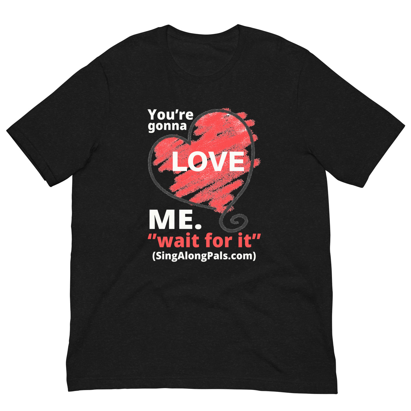 You're Gonna Love Me - Unisex Staple Tee - Adults, New, Your're gonna love me - SingAlong Pals