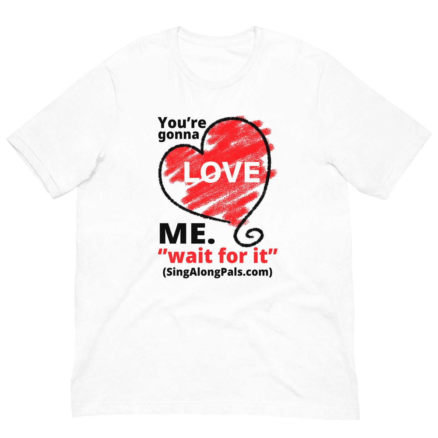 You're Gonna Love Me - Unisex Staple Tee - Adults, You're gonna love me - SingAlong Pals